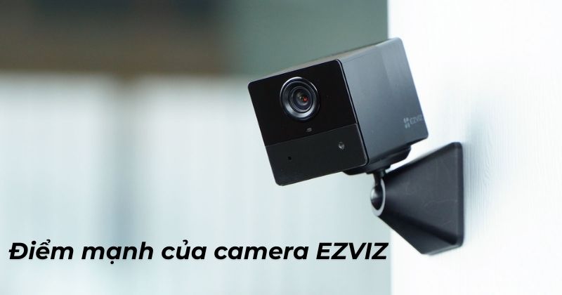 Điểm mạnh của camera EZVIZ