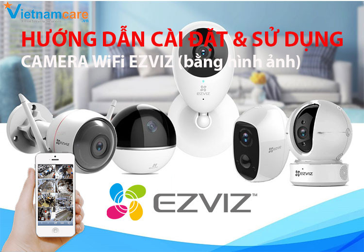 Hướng dẫn cài đặt camera EZVIZ cho combo 2 cái bằng ứng dụng EZVIZ