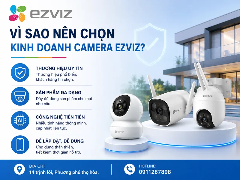 Vì sao nên chọn kinh doanh camera Ezviz?