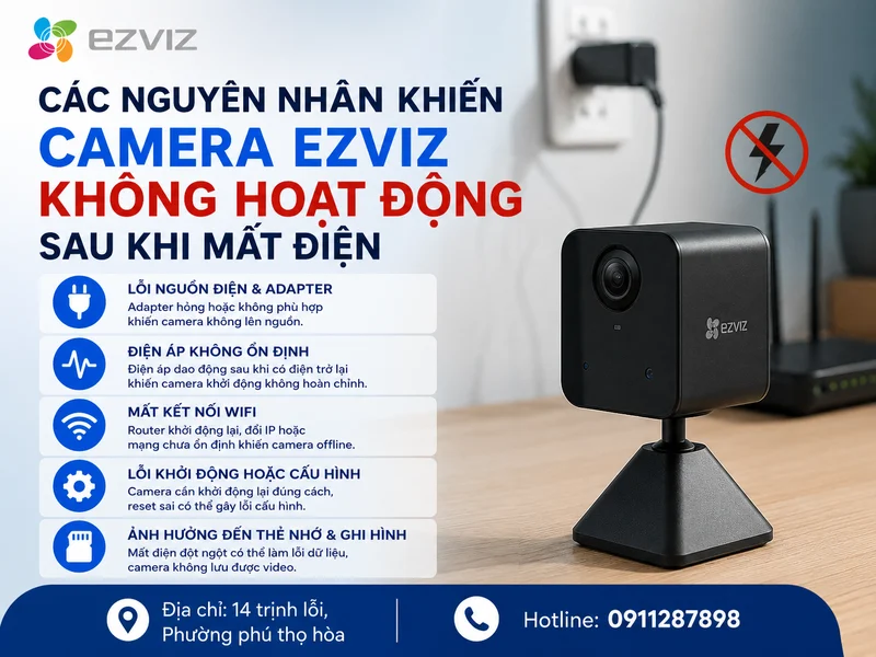 Các nguyên nhân khiến Camera Ezviz không hoạt động sau khi mất điện