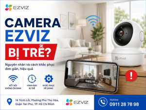 Camera Ezviz bị trễ