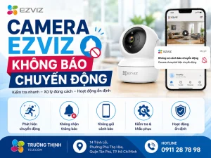 Camera Ezviz không báo chuyển động