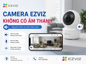 Camera Ezviz không có âm thanh