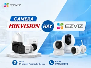 Camera Hikvision hay Ezviz