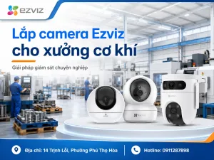 Lắp camera Ezviz cho xưởng cơ khí