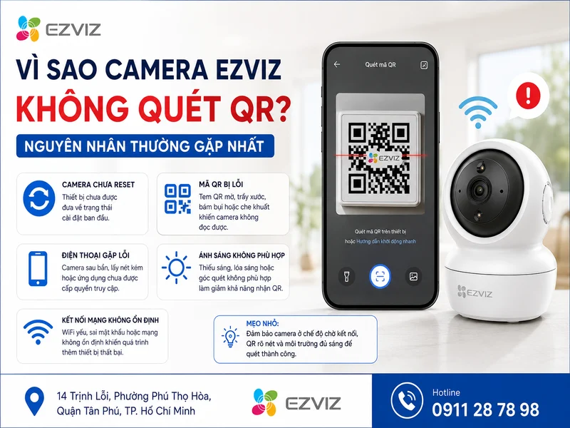 Vì sao Camera Ezviz không quét QR? Nguyên nhân thường gặp nhất