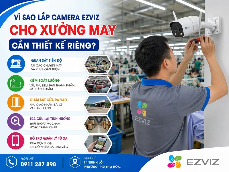 Vì sao lắp camera Ezviz cho xưởng may cần thiết kế riêng?