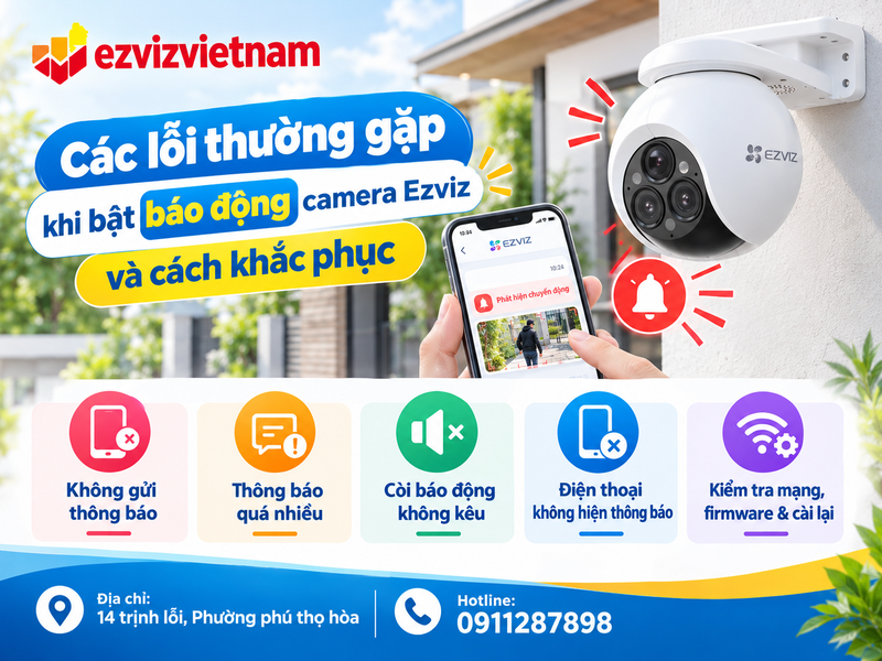 Các lỗi thường gặp khi bật báo động camera Ezviz và cách khắc phục