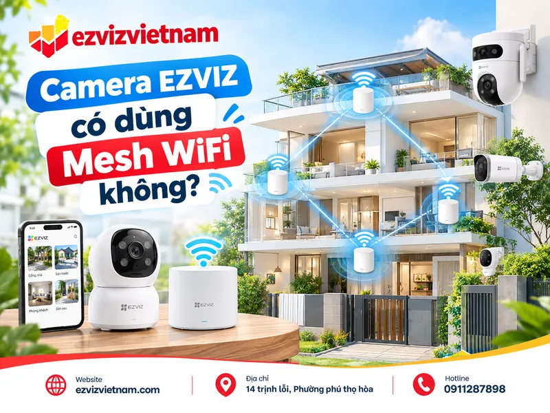 Camera EZVIZ có dùng Mesh WiFi không?