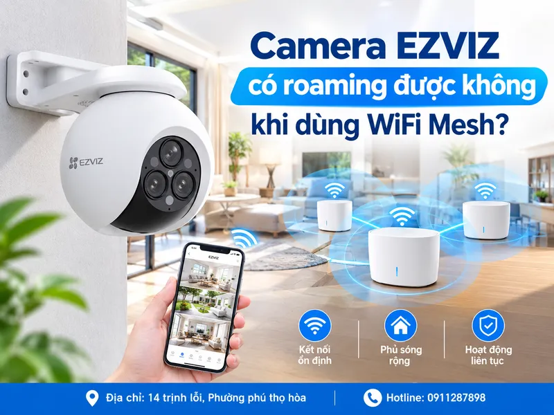Camera EZVIZ có roaming được không khi dùng WiFi Mesh?