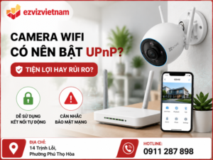 Camera WiFi có nên bật UPnP