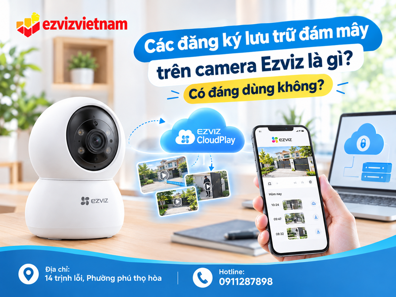 Đăng ký lưu trữ đám mây trên camera Ezviz là gì và có đáng dùng không?