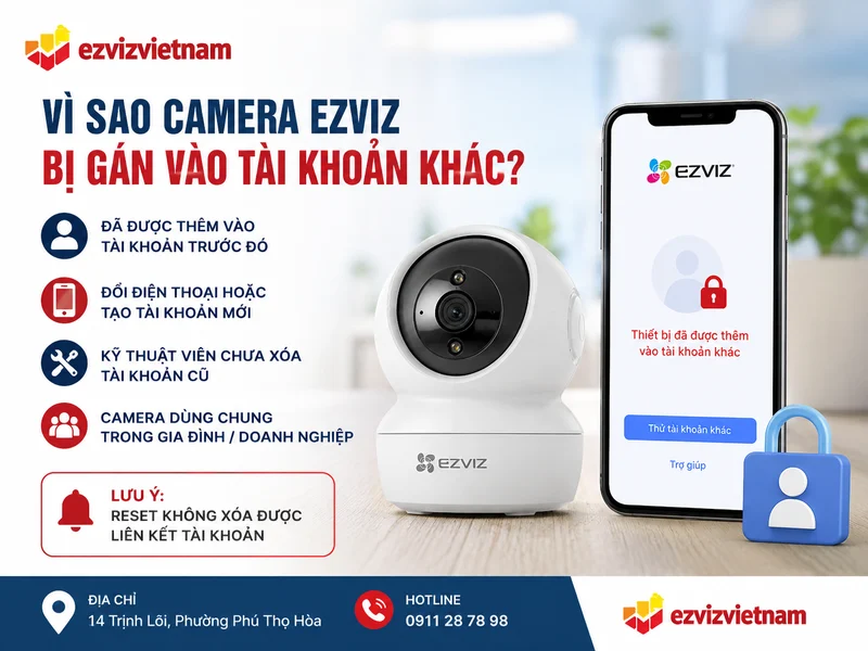 Vì sao camera Ezviz bị gán vào tài khoản khác?