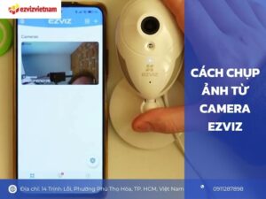 Cách chụp ảnh từ camera EZVIZ