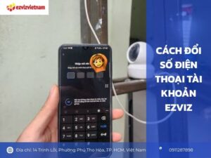Cách đổi số điện thoại tài khoản EZVIZ