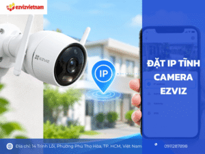 Đặt IP tĩnh camera Ezviz