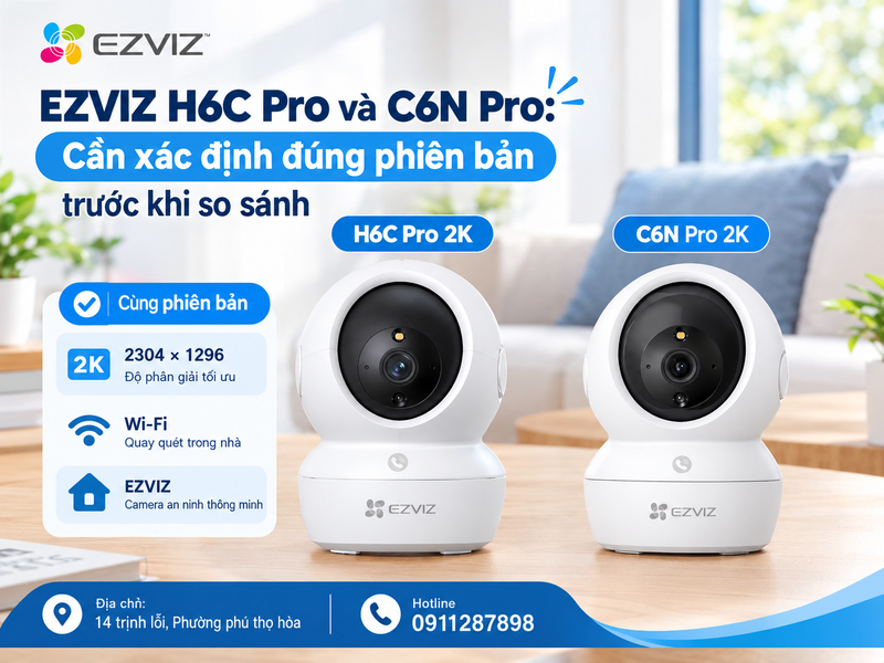EZVIZ H6C Pro và C6N Pro: Cần xác định đúng phiên bản trước khi so sánh