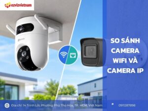 So sánh camera wifi và camera IP