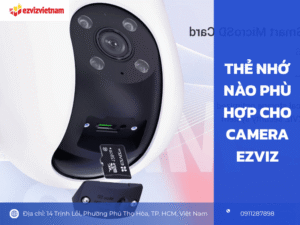 Thẻ nhớ nào phù hợp cho camera EZVIZ