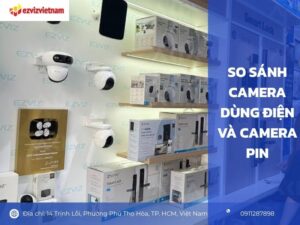 So sánh camera dùng điện và camera pin